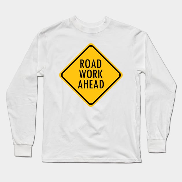 Road Work Ahead Long Sleeve T-Shirt by Mqed